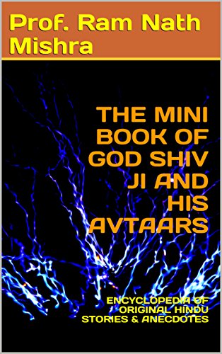 THE MINI BOOK OF GOD SHIV JI AND HIS AVTAARS : ENCYCLOPEDIA OF ORIGINAL HINDU STORIES & ANECDOTES (English Edition)