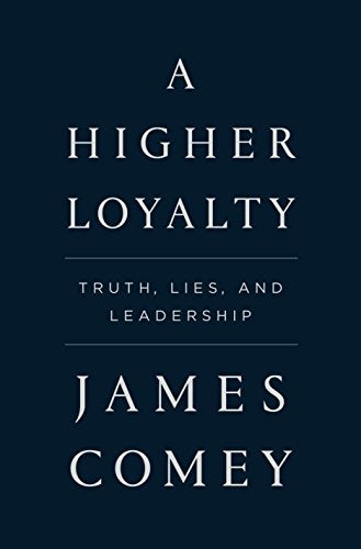 A Higher Loyalty: Truth, Lies, and Leadership - My Shop
