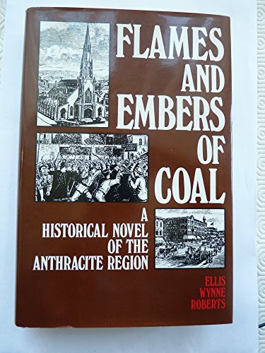 Flames and Embers of Coal : A Historical Novel of the Anthracite Region