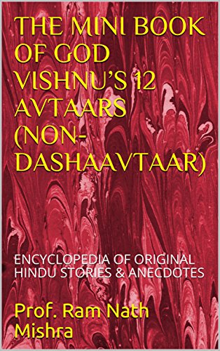 THE MINI BOOK OF  GOD VISHNU’S 12 AVTAARS                                (NON-DASHAAVTAAR): ENCYCLOPEDIA OF ORIGINAL HINDU STORIES & ANECDOTES  (English Edition)