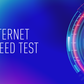 Internet Speed Test: Troubleshoot Your Internet Connection Problems