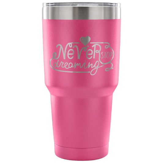 Never Stop Dreaming 30 oz Tumbler - Travel Cup, Coffee Mug